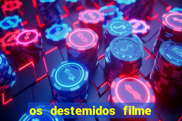 os destemidos filme completo dublado